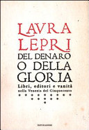 Copertina  Del denaro o della gloria : libri, editori e vanità nella Venezia del Cinquecento