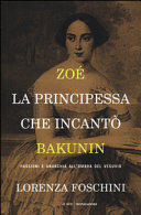 Copertina  Zoé, la principessa che incantò Bakunin : passioni e anarchia all'ombra del Vesuvio