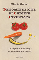 Copertina  Denominazione di origine inventata : le bugie del marketing sui prodotti tipici italiani