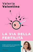 Copertina  La via della fertilità : un viaggio alla ricerca del tuo bambino