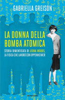 Copertina  La donna della bomba atomica : storia dimenticata di Leona Woods, la fisica che lavorò con Oppenheimer