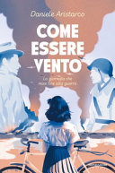 Copertina  Come essere vento : la giornata che mise fine alla guerra