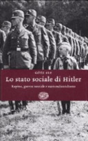 Copertina  Lo stato sociale di Hitler : rapina, guerra razziale e nazionalsocialismo