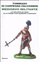 Copertina  Medioevo militante : la politica di oggi alla prese con barbari e crociati
