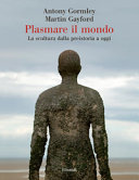 Copertina  Plasmare il mondo : la scultura dalla preistoria a oggi