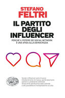 Copertina  Il partito degli influencer : perché il potere dei social network è una sfida alla democrazia