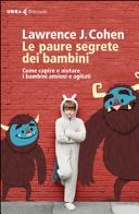 Copertina  Le paure segrete dei bambini : come capire e aiutare i bambini ansiosi e agitati