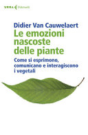 Copertina  Le emozioni nascoste delle piante : come si esprimono, comunicano e interagiscono i vegetali
