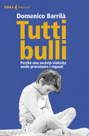 Copertina  Tutti bulli : perchè una società violenta vuole processare i ragazzi