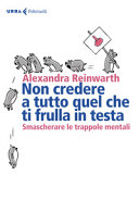 Copertina  Non credere a tutto quel che ti frulla in testa : smascherare le trappole mentali