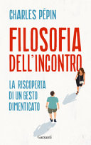 Copertina  Filosofia dell'incontro : la riscoperta di un gesto dimenticato