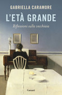 Copertina  L'età grande : riflessioni sulla vecchiaia