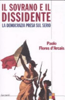 Copertina  Il sovrano e il dissidente : ovvero la democrazia presa sul serio : saggio di filosofia politica per cittadini esigenti