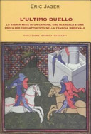 Copertina  L'ultimo duello : la storia vera di un crimine, uno scandolo e una prova per combattimento nella Francia medievale
