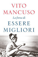 Copertina  La forza di essere migliori : trattato sulle virtù cardinali