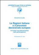 Copertina  Le regioni italiane e il processo decisionale europeo : un'analisi neo-istituzionalista della partecipazione