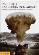 Copertina  La guerra in 12 mosse : momenti chiave della Seconda guerra mondiale