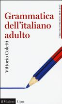 Copertina  Grammatica dell'italiano adulto : l'italiano di oggi per gli italiani di oggi