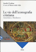 Copertina  Le vie dell'iconografia cristiana : antichità e Medioevo