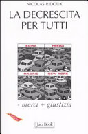 Copertina  La decrescita per tutti : - merci + giustizia