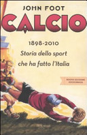Copertina  Calcio : 1898-2010 : storia dello sport che ha fatto l'Italia