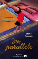 Copertina  Vite parallele : il romanzo di Ginnaste, vite parallele