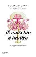 Copertina  Il maschio è inutile : un saggio quasi filosofico