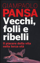 Copertina  Vecchi, folli e ribelli : il piacere della vita nella terza età