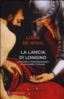Copertina  La lancia di Longino: la storia straordinaria di un uomo comune