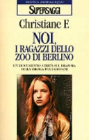 Copertina  Noi, i ragazzi dello zoo di Berlino : un documento-verita' sulla droga tra i giovani