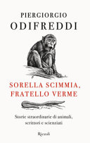 Copertina  Sorella scimmia, fratello verme : storie straordinarie di animali, scrittori e scienziati