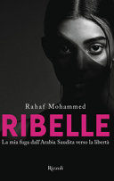 Copertina  Ribelle : la mia fuga dall'Arabia Saudita verso la libertà