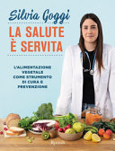 Copertina  La salute è servita : l'alimentazione vegetale come strumento di cura e prevenzione