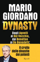 Copertina  Dynasty : dagli Agnelli ai Del Vecchio, dai Benetton ai De Benedetti il crollo delle dinastie dei potenti