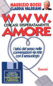 Copertina  Www, cercasi disperatamente amore : i tabu' del sesso nelle conversazioni via rete con un famoso sessuologo