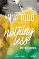 Copertina  Nothing less : Ora e per sempre