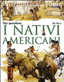 Copertina  I nativi americani : vita quotidiana