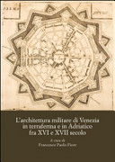 Copertina  L'architettura militare di Venezia in terraferma e in Adriatico fra 16. e 17. secolo : atti del Convegno internazionale di studi, Palmanova, Teatro Gustavo Modena, 8-10 novembre 2013