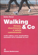 Copertina  Walking & co. : fitness, divertimento e salute camminando : nordic walking, corsa, breathwalking, escursioni con le racchette da neve