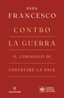 Copertina  Contro la guerra : il coraggio di costruire la pace
