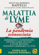 Copertina  Malattia di Lyme : la pandemia sconosciuta. [Borreliosi e coinfezioni ovvero come zecche e altre bestiole possono cambiarci la vita. Guida alle terapie possibili]
