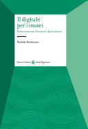Copertina  Il digitale per i musei : comunicazione, fruizione, valorizzazione