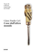 Copertina  Cose dall'altro mondo : temi di cultura materiale in Friuli