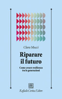 Copertina  Riparare il futuro : come creare resilienza tra le generazioni