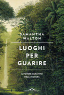 Copertina  Luoghi per guarire : il potere curativo della natura