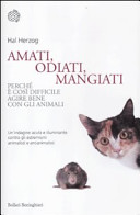 Copertina  Amati, odiati, mangiati : perché è così difficile agire bene con gli animali