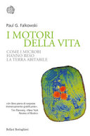 Copertina  I motori della vita : come i microbi hanno reso la Terra abitabile