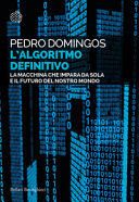 Copertina  L'algoritmo definitivo : la macchina che impara da sola e il futuro del nostro mondo