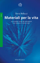 Copertina  Materiali per la vita : le incredibili storie dei biomateriali che riparano il nostro corpo