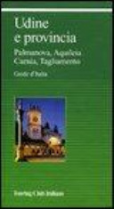 Copertina  Udine e provincia : Palmanova, Aquileia, Carnia, Tagliamento